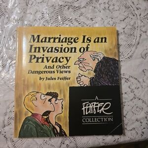 Marriage Is an Invasion of Privacy And Other Dangerous Views By Jules Feiffer